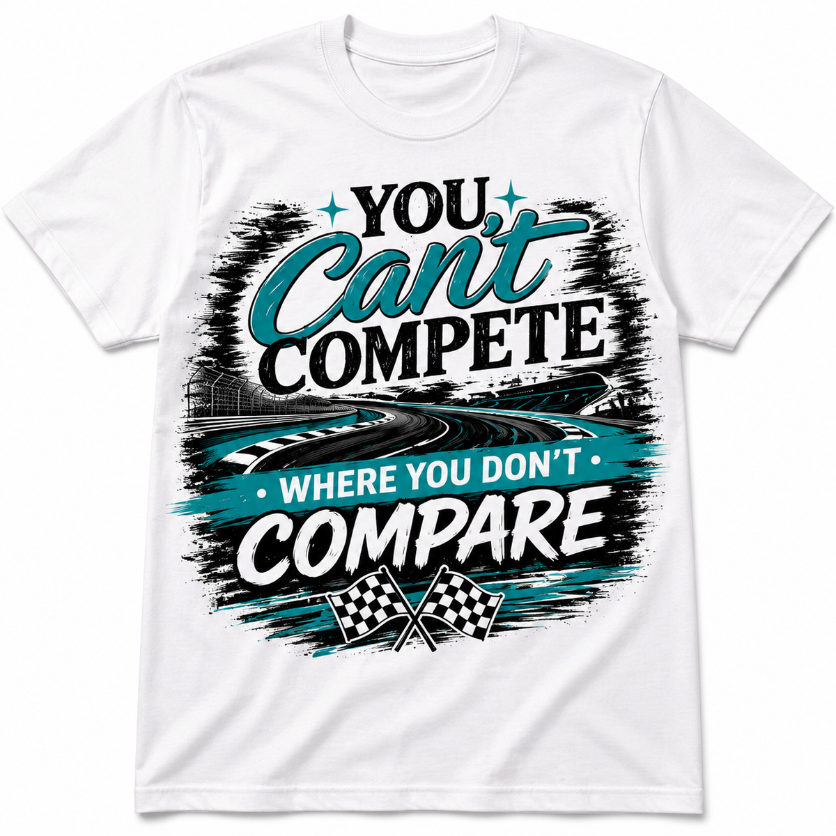 You Can’t Compete Where You Don’t Compare Racing Graphic T-Shirt – Motivational Checkered Flag Tee