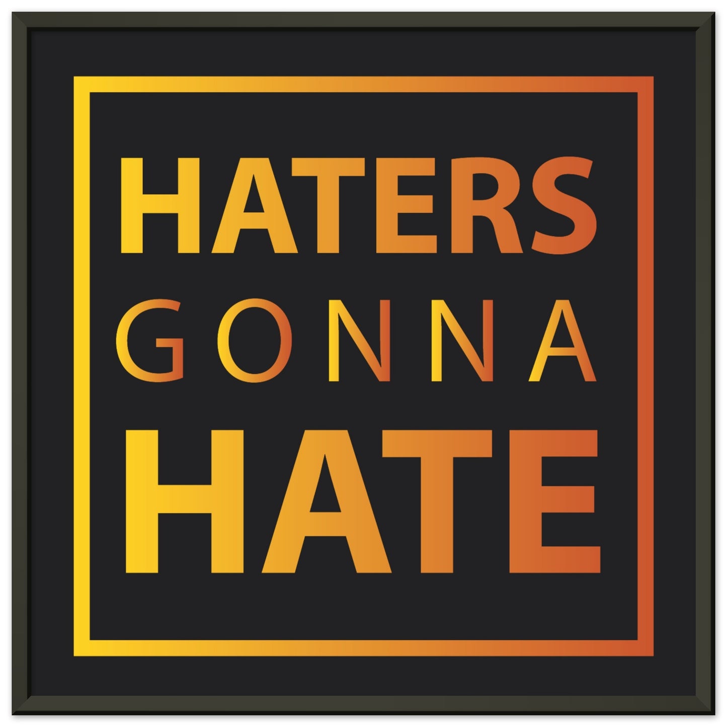 Haters Gonna Hate Framed Poster