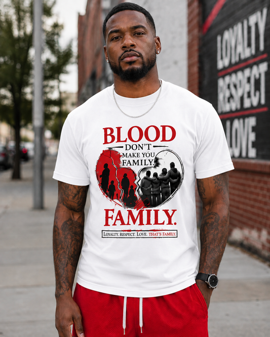 Blood Don't Make You Family T-Shirt – Loyalty Over Bloodline Graphic Tee