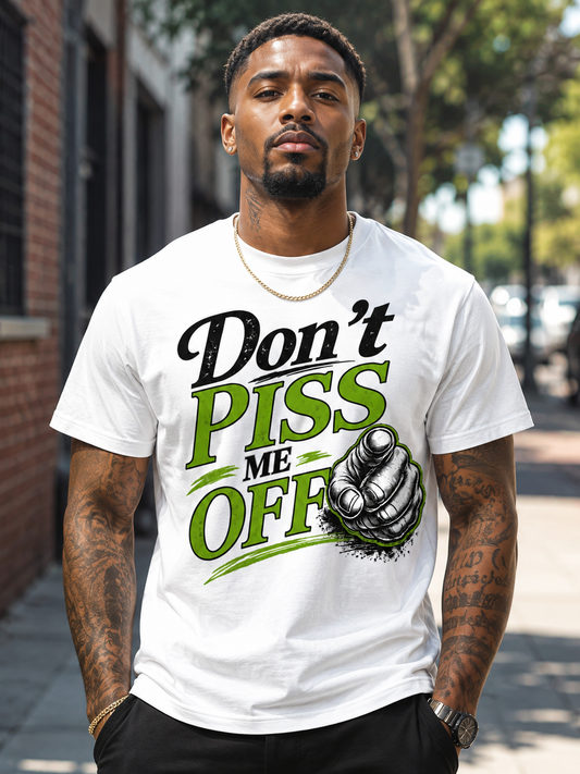 Don’t PISS Me Off Graphic T-Shirt – Funny Bold Streetwear Statement Tee