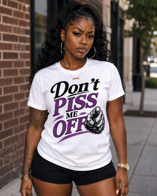 Don’t PISS Me Off Graphic T-Shirt – Funny Bold Streetwear Statement Tee