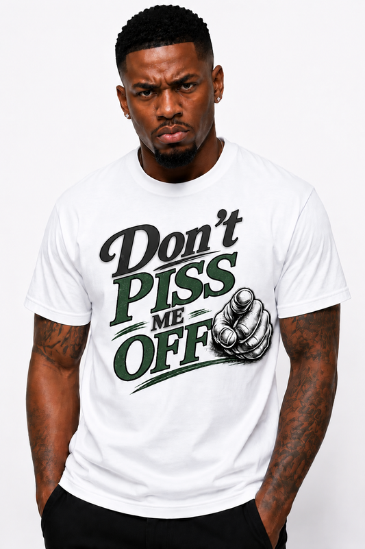 Don't PISS Me Off Graphic T-Shirt | Funny Graphic Tee | Bold Streetwear Shirt | Unisex Statement Tee