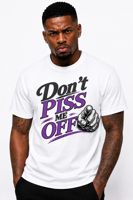 Don't PISS Me Off Graphic T-Shirt | Funny Graphic Tee | Bold Streetwear Shirt | Unisex Statement Tee