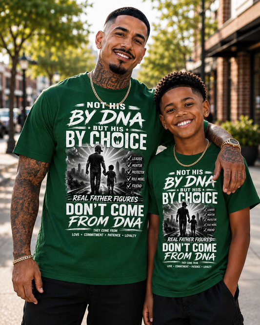 Not His by DNA But His by Choice Graphic T-Shirt | Father Figure Appreciation Tee
