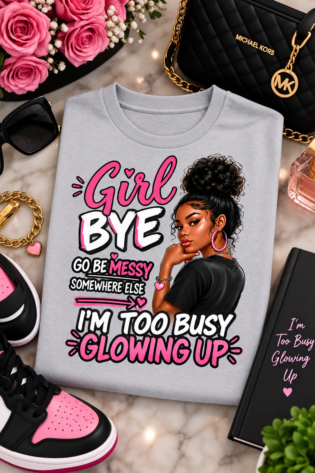 Girl Bye Graphic T-Shirt – Go Be Messy Somewhere Else Sassy Statement Tee