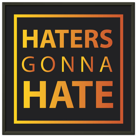 Haters Gonna Hate Framed Poster